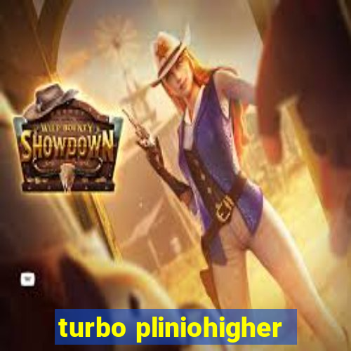 turbo pliniohigher