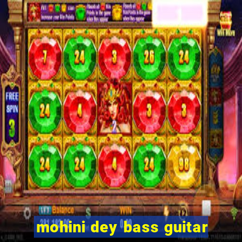 mohini dey bass guitar