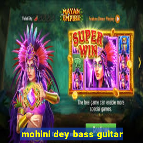 mohini dey bass guitar