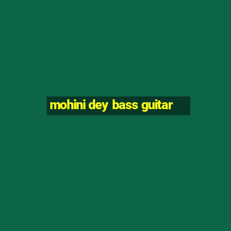 mohini dey bass guitar