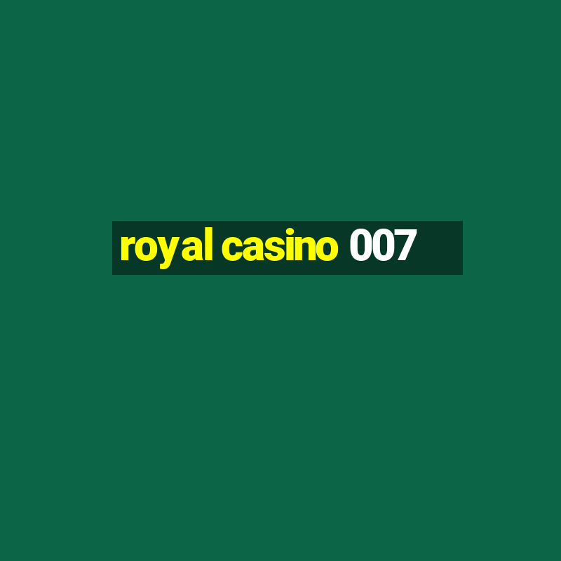 royal casino 007