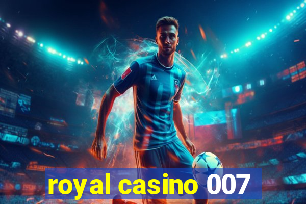 royal casino 007