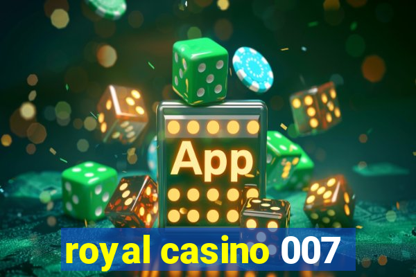 royal casino 007