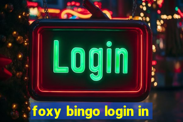 foxy bingo login in