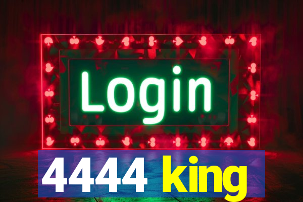 4444 king