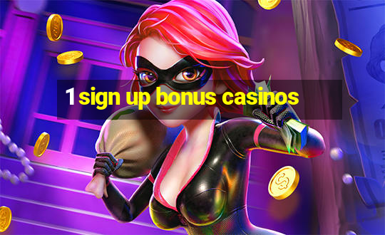 1 sign up bonus casinos