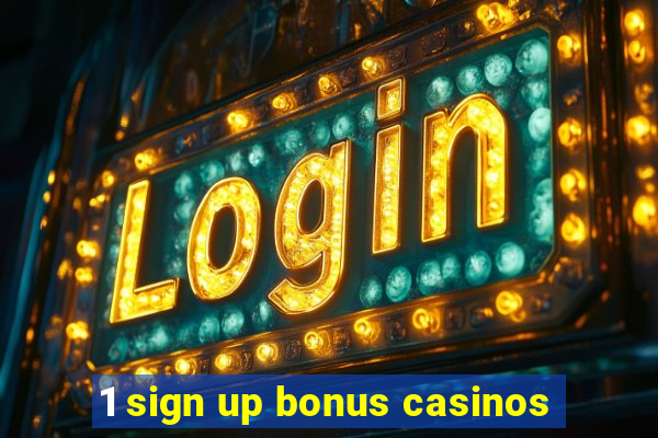 1 sign up bonus casinos