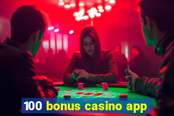 100 bonus casino app