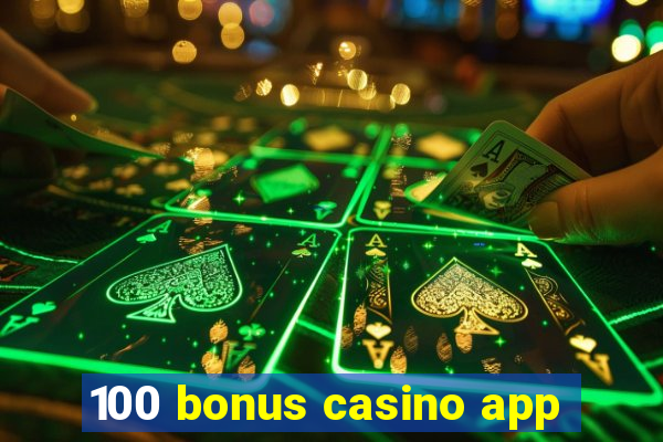 100 bonus casino app