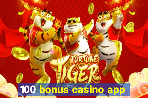 100 bonus casino app