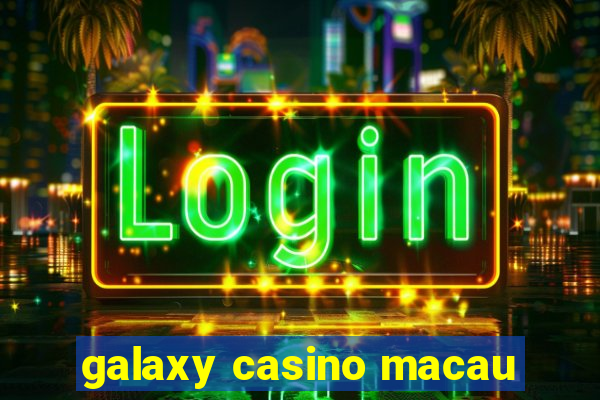 galaxy casino macau