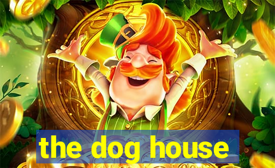 the dog house