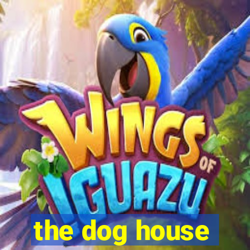 the dog house