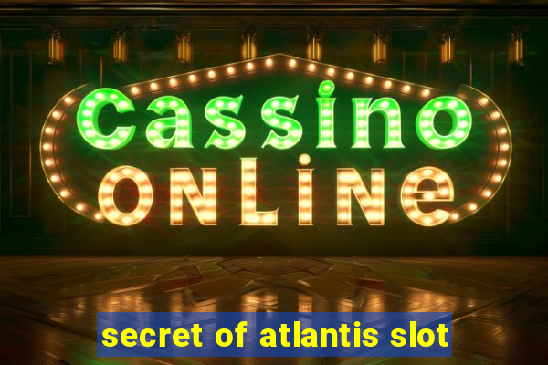 secret of atlantis slot