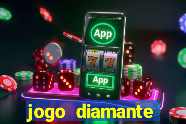 jogo diamante ganhar dinheiro