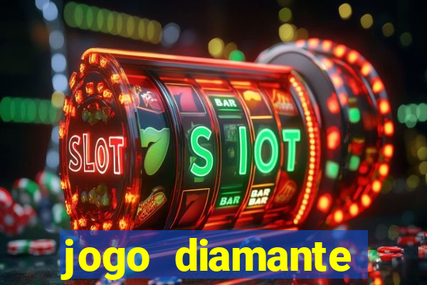 jogo diamante ganhar dinheiro