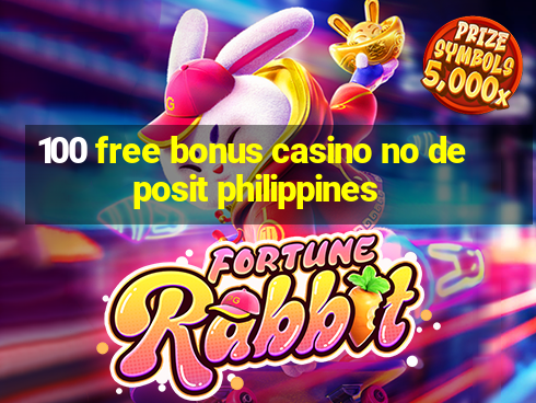 100 free bonus casino no deposit philippines