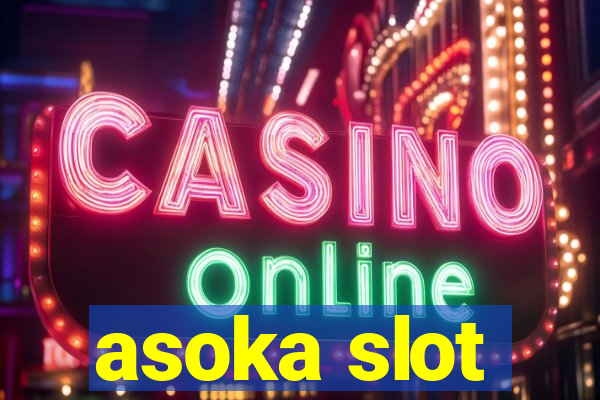 asoka slot