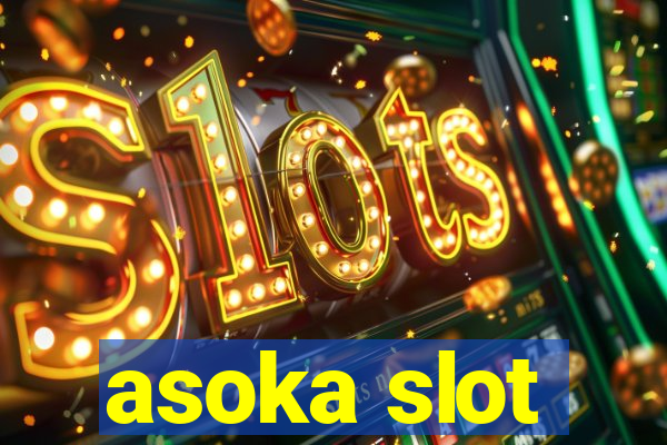 asoka slot