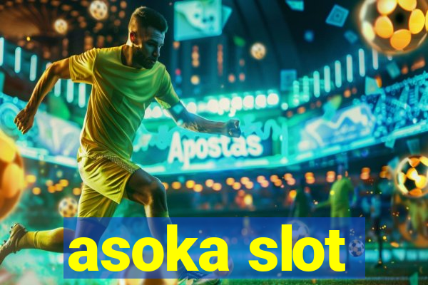 asoka slot