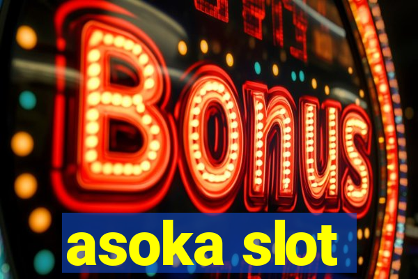 asoka slot