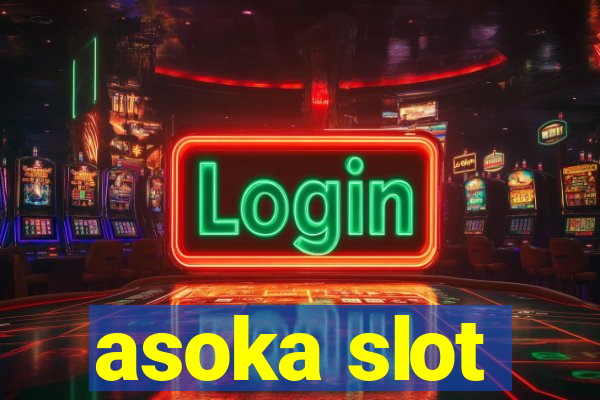 asoka slot