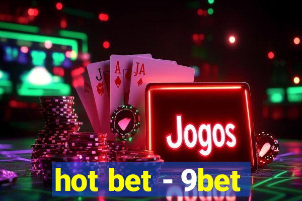 hot bet - 9bet