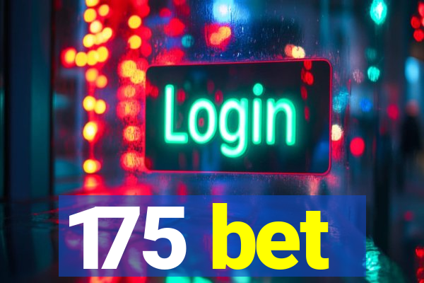 175 bet