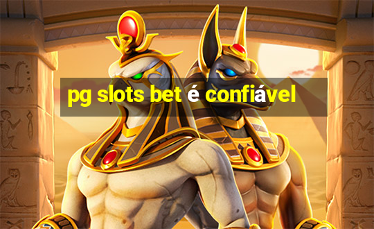 pg slots bet é confiável