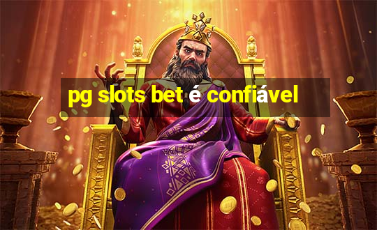 pg slots bet é confiável