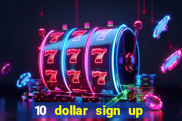 10 dollar sign up bonus casino