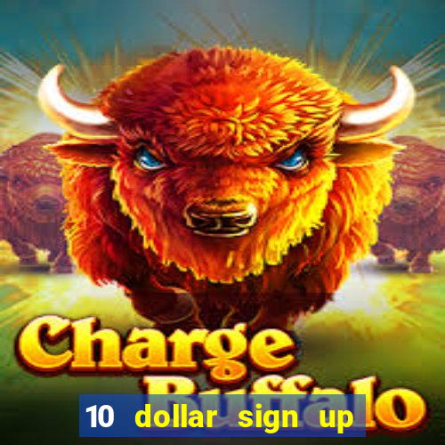 10 dollar sign up bonus casino