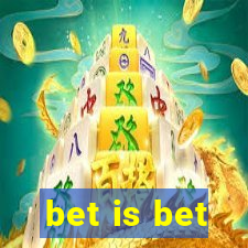 bet is bet