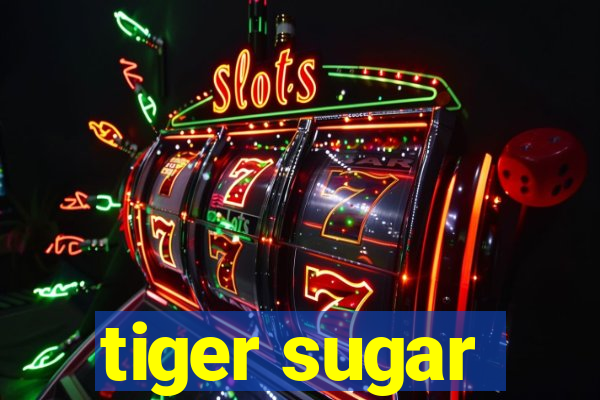 tiger sugar