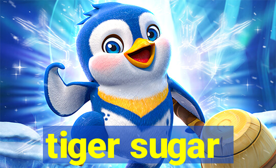 tiger sugar