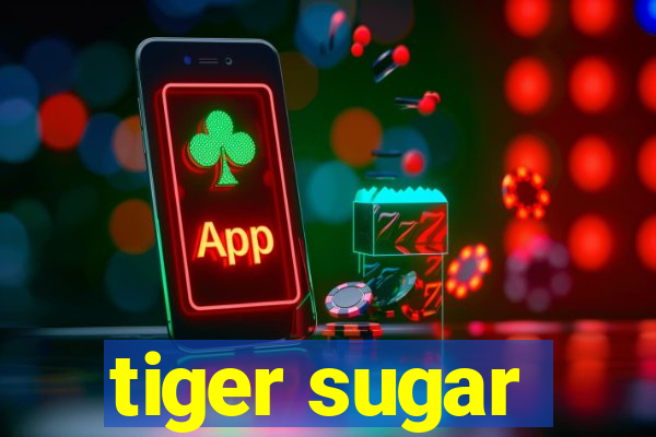 tiger sugar