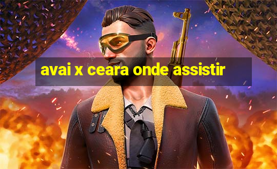 avai x ceara onde assistir