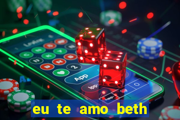 eu te amo beth cooper 2