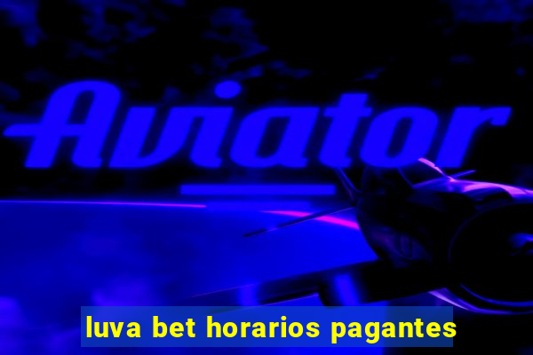 luva bet horarios pagantes