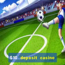 $10 deposit casino 300 free spins