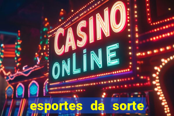 esportes da sorte vai de bet