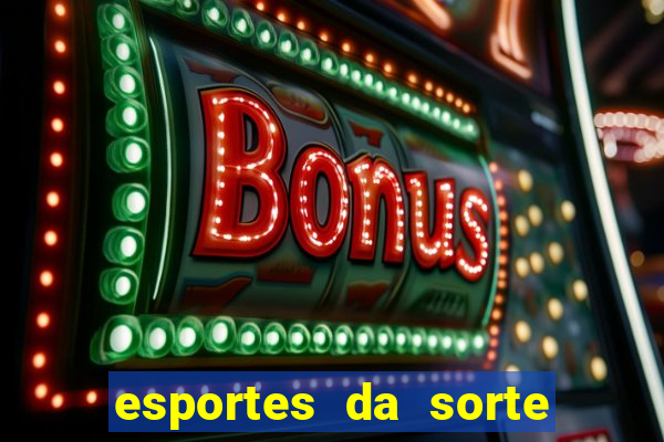 esportes da sorte vai de bet