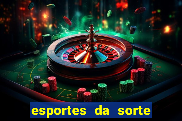 esportes da sorte vai de bet