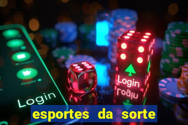 esportes da sorte vai de bet