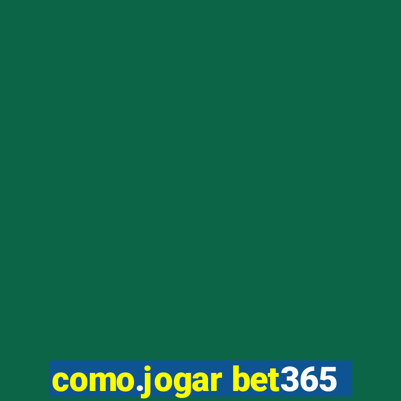 como.jogar bet365