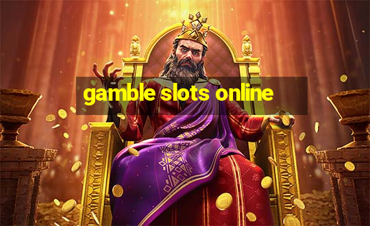 gamble slots online