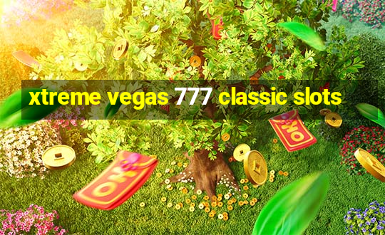 xtreme vegas 777 classic slots