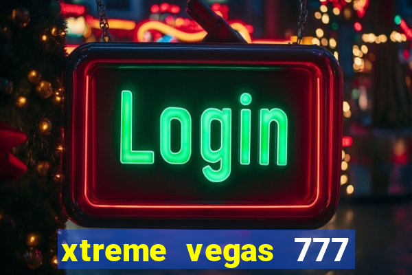 xtreme vegas 777 classic slots