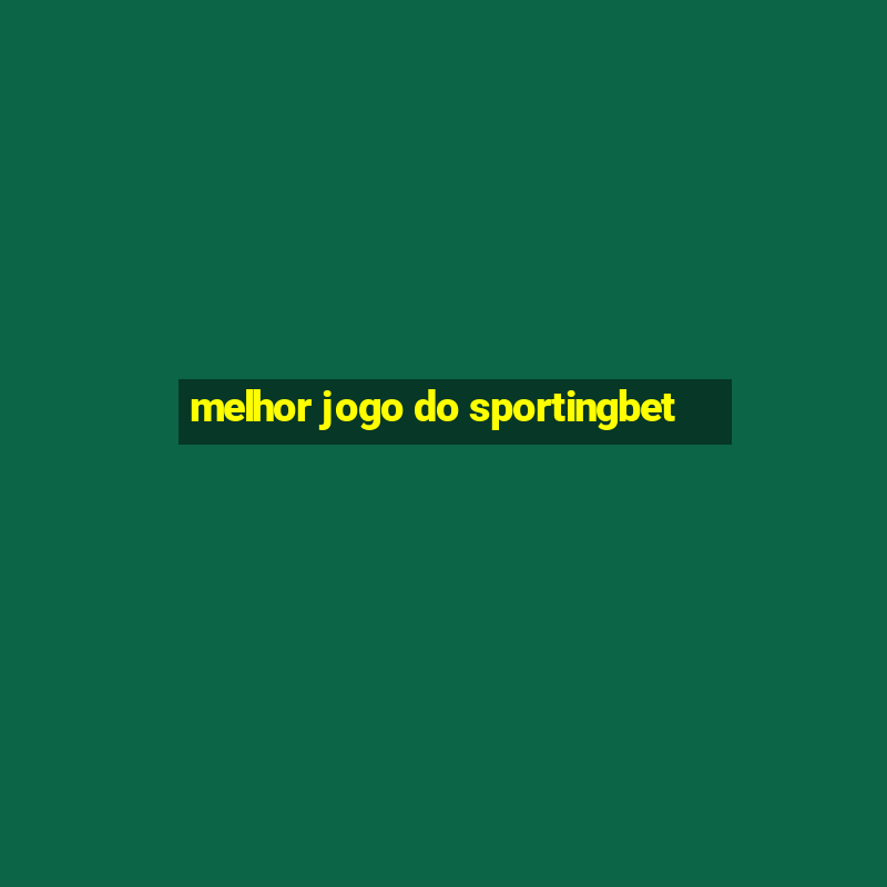 melhor jogo do sportingbet