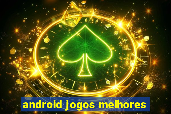 android jogos melhores